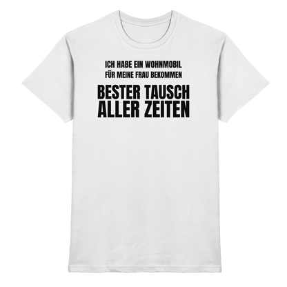 Ich habe ein Wohnmobil für meine Frau bekommen. Bester Tausch aller Zeiten - Shirt