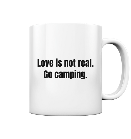 Love is not real. Go camping. - Tasse glossy