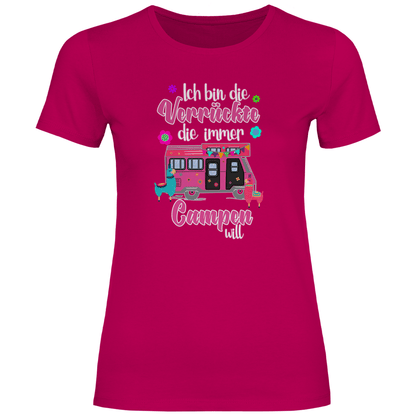 Ich bin die Verrückte, die immer Campen will - Frauen Shirt - Campingfamilie.de