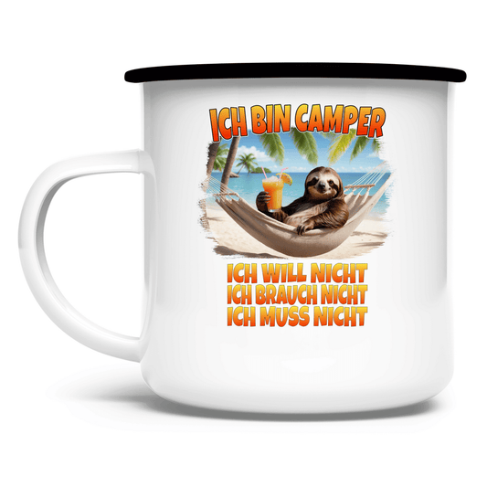Ich will nicht, ich brauch nicht, ich muss nicht - Emaille Tasse - Campingfamilie.de