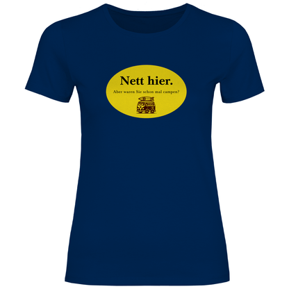 Nett hier. Aber waren Sie schon mal campen? - Frauen Shirt - Campingfamilie.de