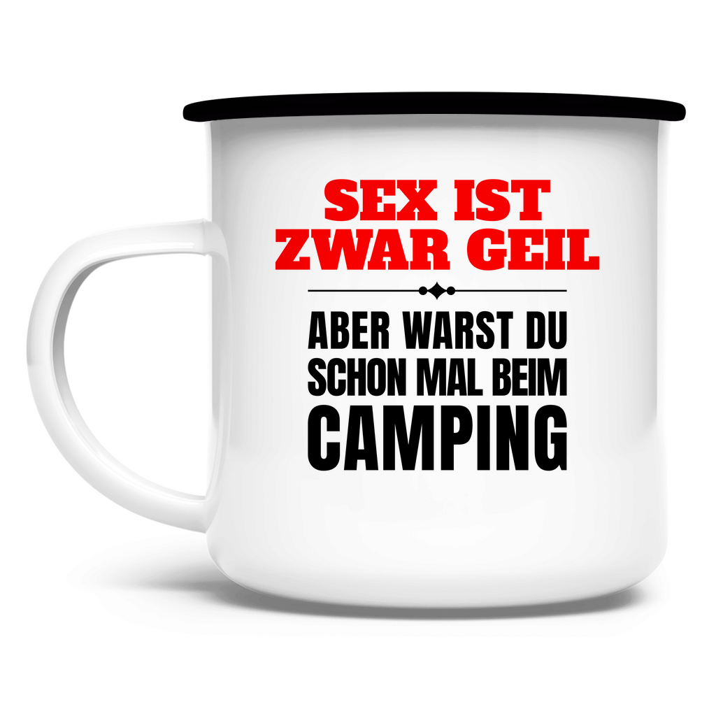 Sex ist zwar geil … aber warst du schon mal beim Camping? - Emaille Tasse - Campingfamilie.de